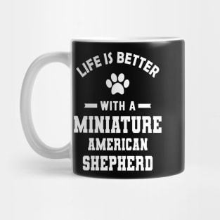 Miniature American Shepherd - Life is better with a Miniature American Shepherd Mug